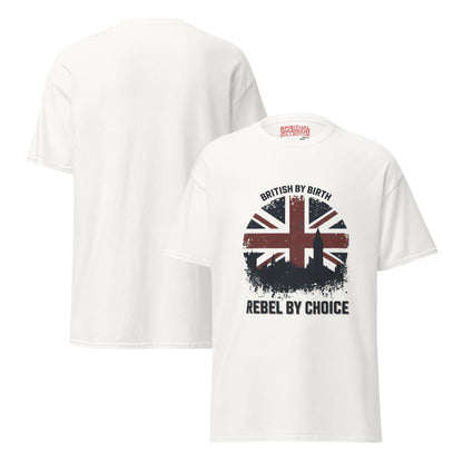 BRITISH BY BIRTH, REBEL BY CHOICE UNISEX TSHIRT