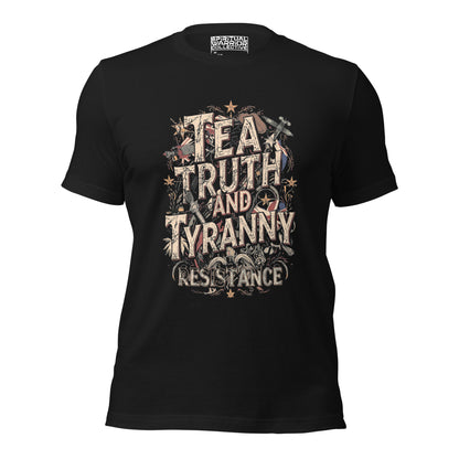 TEA, TRUTH AND TYRANNY RESISTANCE UNISEX TSHIRT